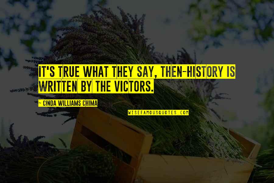 Say The True Quotes By Cinda Williams Chima: It's true what they say, then-history is written