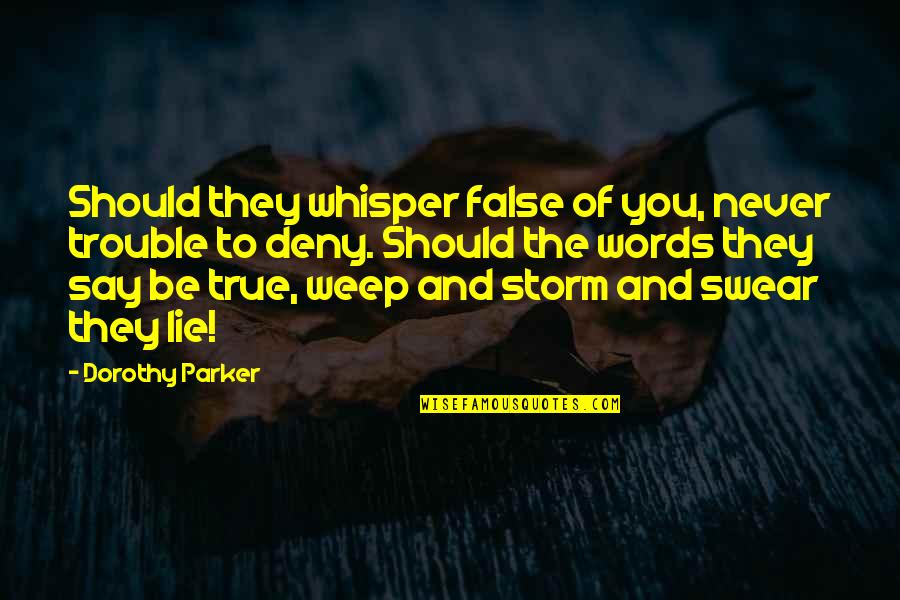 Say The True Quotes By Dorothy Parker: Should they whisper false of you, never trouble