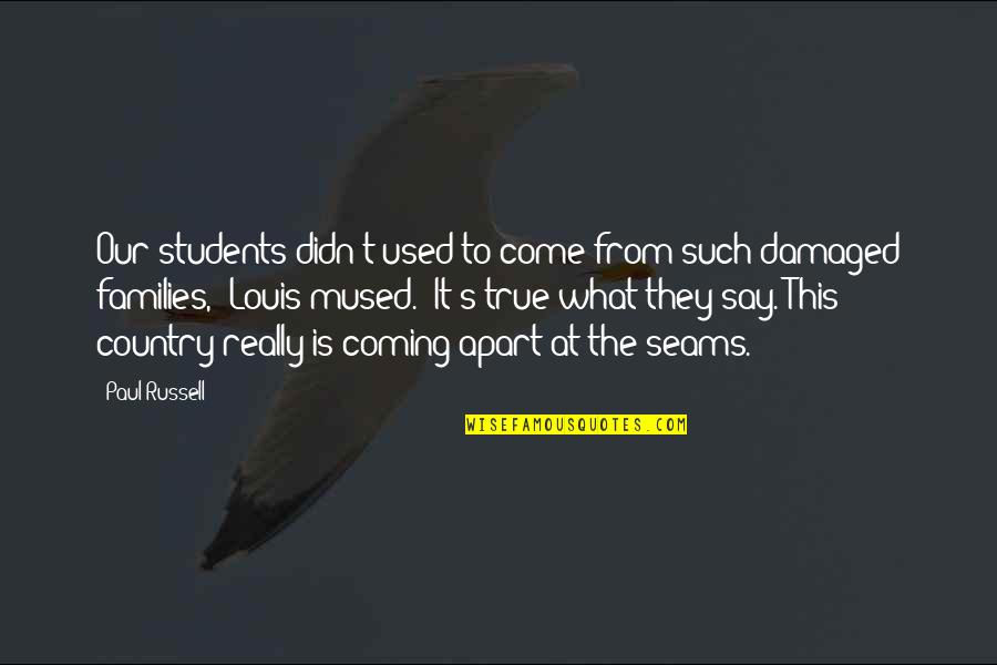 Say The True Quotes By Paul Russell: Our students didn't used to come from such