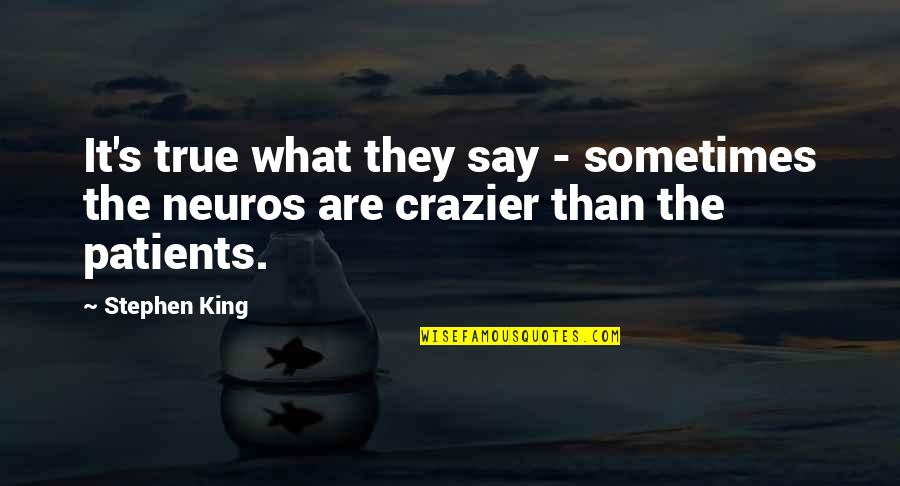 Say The True Quotes By Stephen King: It's true what they say - sometimes the