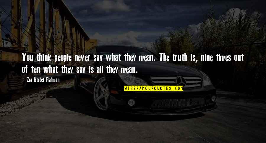 Say What You Mean And Mean What You Say Quotes By Zia Haider Rahman: You think people never say what they mean.