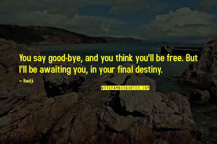 Say You Quotes By Haidji: You say good-bye, and you think you'll be