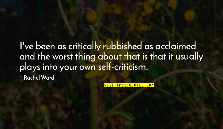 Sayid National Trading Quotes By Rachel Ward: I've been as critically rubbished as acclaimed and