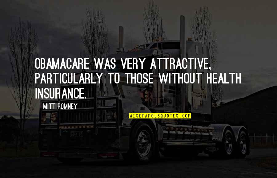 Saying Goodbye Work Colleague Quotes By Mitt Romney: Obamacare was very attractive, particularly to those without