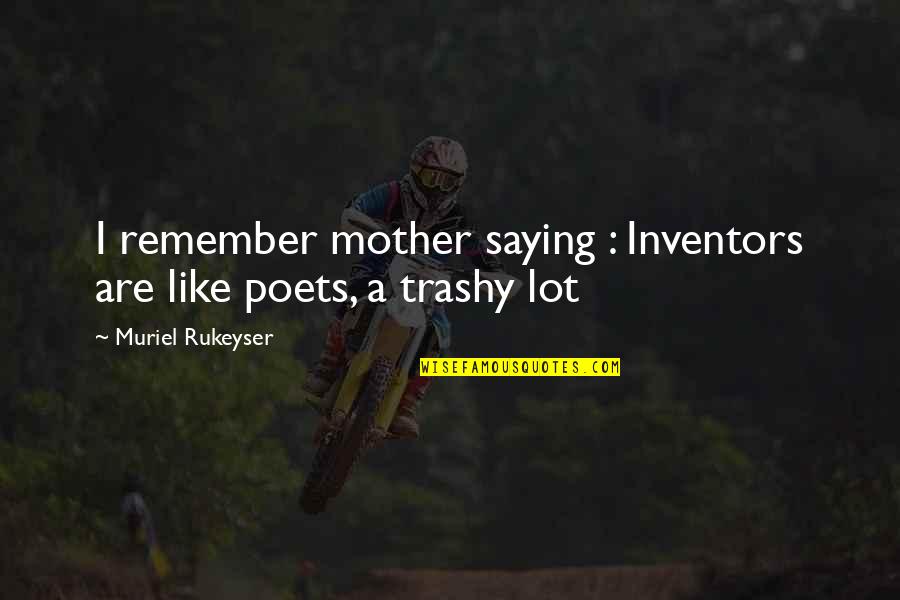Saying I Quotes By Muriel Rukeyser: I remember mother saying : Inventors are like