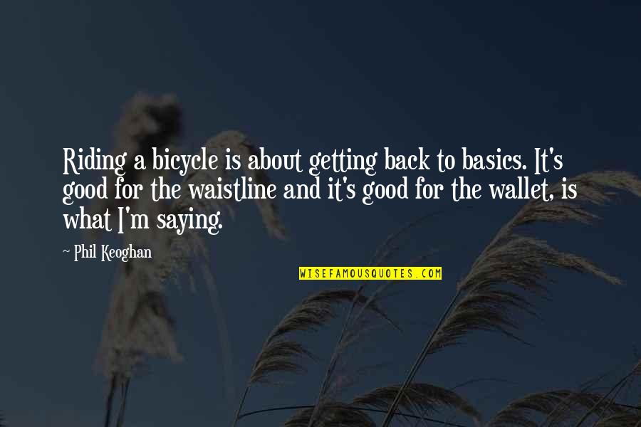 Saying I Quotes By Phil Keoghan: Riding a bicycle is about getting back to