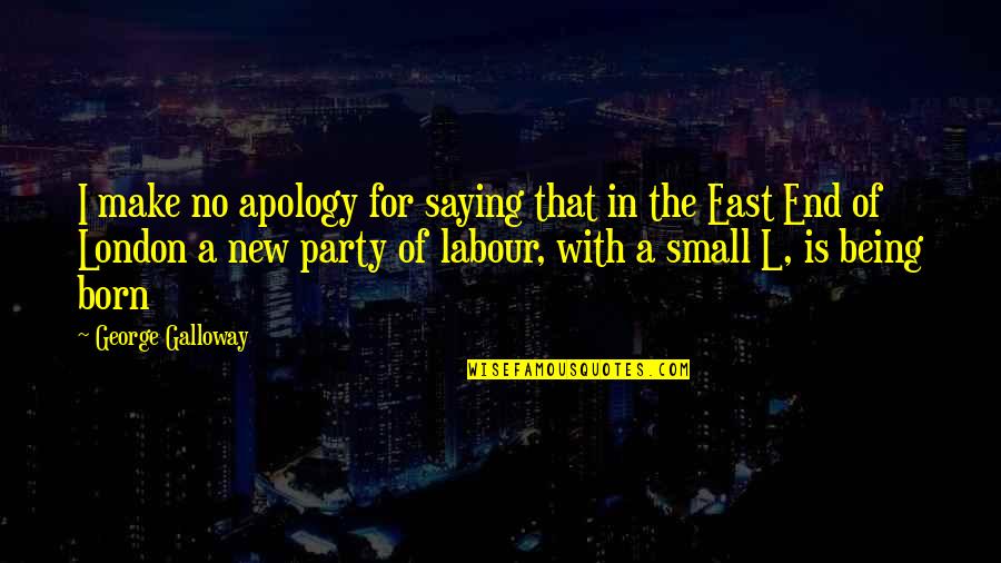 Saying No Quotes By George Galloway: I make no apology for saying that in