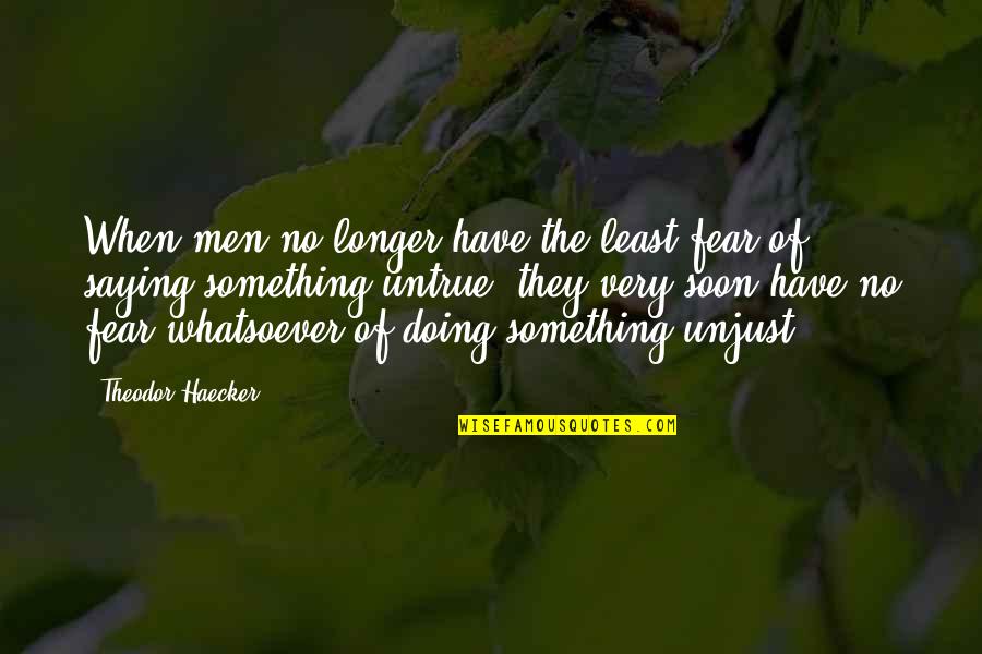 Saying No Quotes By Theodor Haecker: When men no longer have the least fear