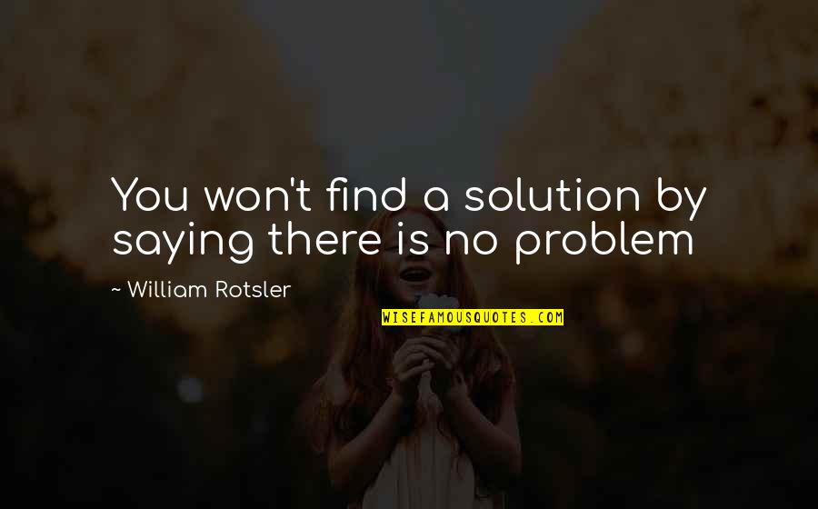 Saying No Quotes By William Rotsler: You won't find a solution by saying there