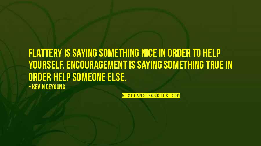 Saying No To Yourself Quotes By Kevin DeYoung: Flattery is saying something nice in order to