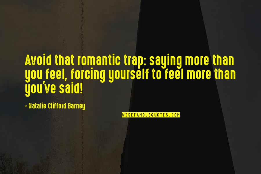 Saying No To Yourself Quotes By Natalie Clifford Barney: Avoid that romantic trap: saying more than you