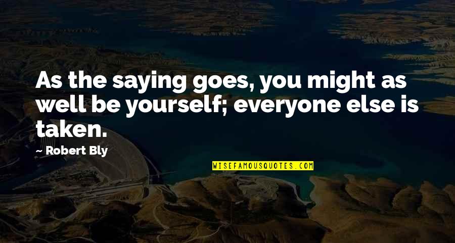 Saying No To Yourself Quotes By Robert Bly: As the saying goes, you might as well