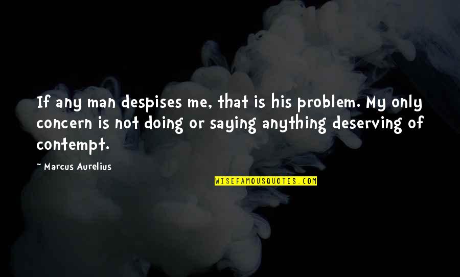 Saying Not Doing Quotes By Marcus Aurelius: If any man despises me, that is his