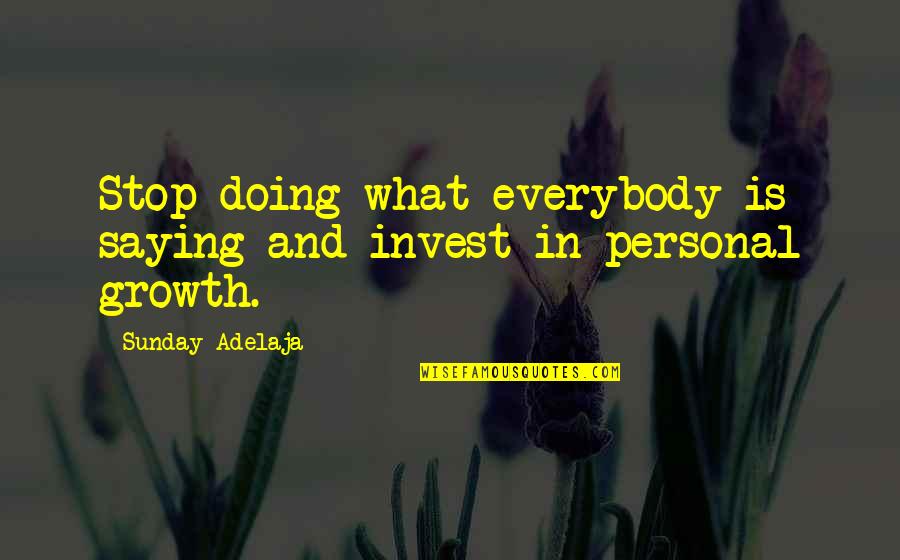 Saying Not Doing Quotes By Sunday Adelaja: Stop doing what everybody is saying and invest