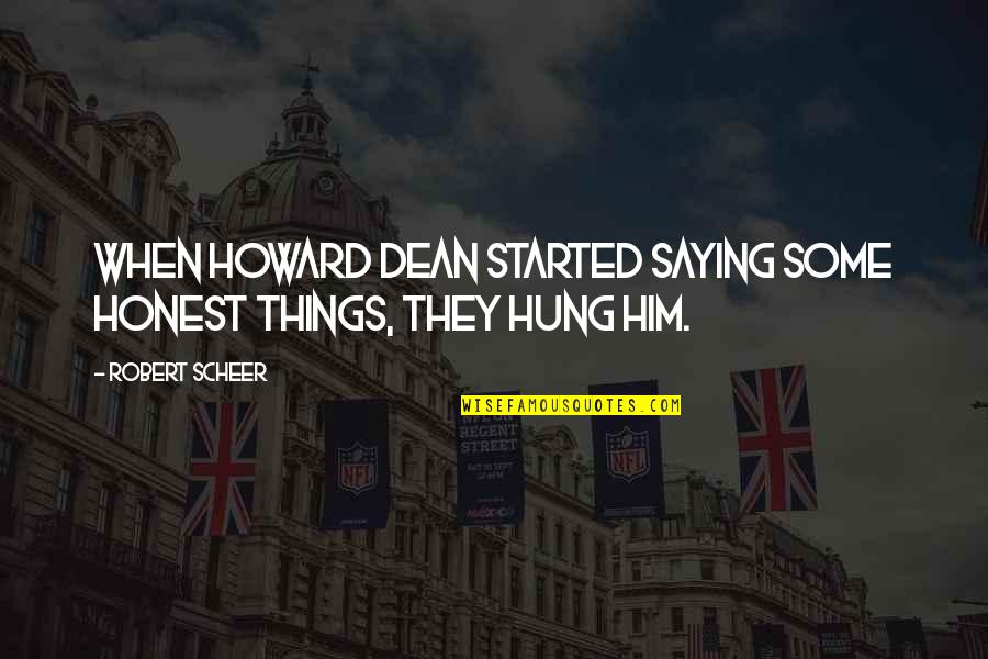 Saying Yes To Him Quotes By Robert Scheer: When Howard Dean started saying some honest things,