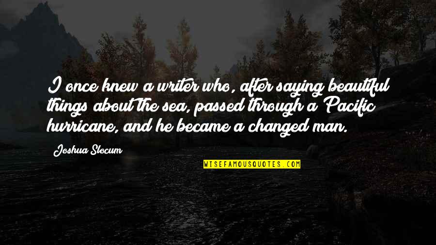 Saying You Are Beautiful Quotes By Joshua Slocum: I once knew a writer who, after saying