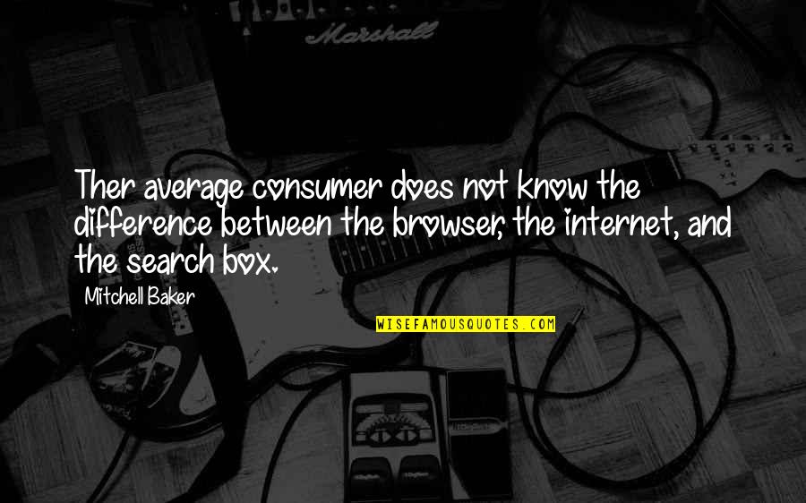 Saymor Quotes By Mitchell Baker: Ther average consumer does not know the difference