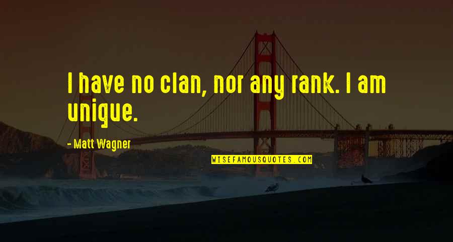 Says Not Available Quotes By Matt Wagner: I have no clan, nor any rank. I