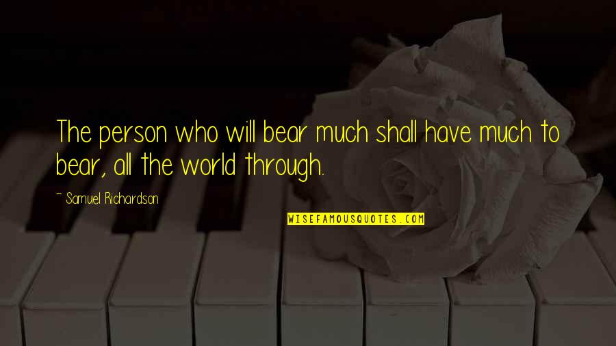 Sayuka Koenji Quotes By Samuel Richardson: The person who will bear much shall have