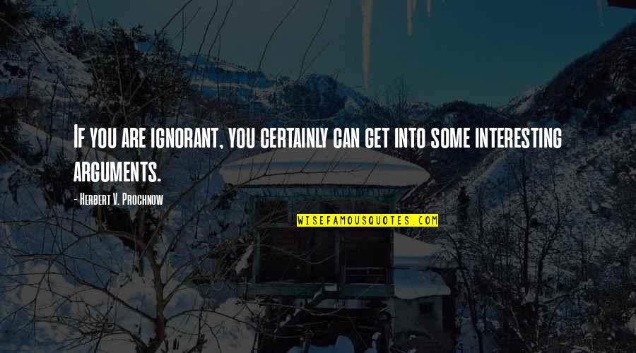Sayyad Travel Quotes By Herbert V. Prochnow: If you are ignorant, you certainly can get