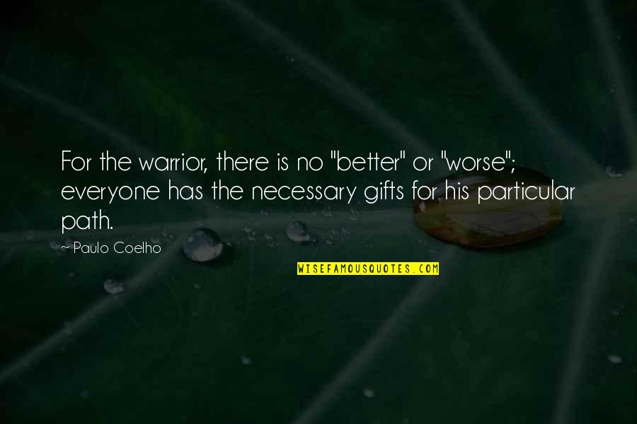 Sayyed Yusuf Quotes By Paulo Coelho: For the warrior, there is no "better" or