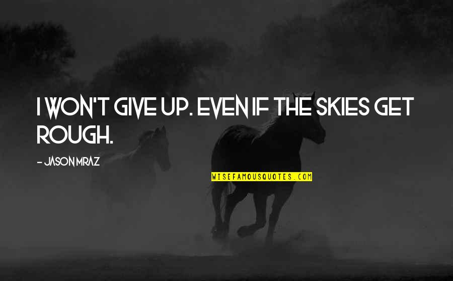 Sazda Tera Quotes By Jason Mraz: I won't give up. Even if the skies