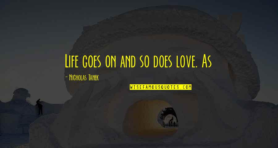 Sbi India Quotes By Nicholas Tanek: Life goes on and so does love. As