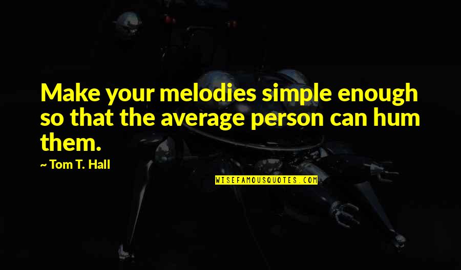 Sbi India Quotes By Tom T. Hall: Make your melodies simple enough so that the