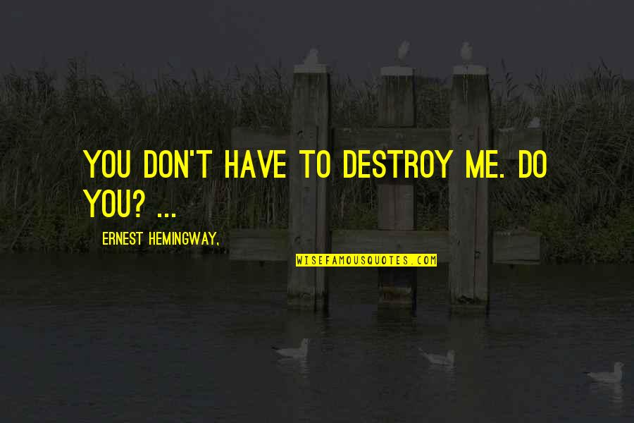 Sbl Block Quotes By Ernest Hemingway,: You don't have to destroy me. Do you?