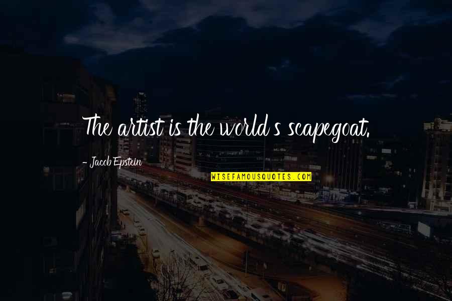 Sbucardo Quotes By Jacob Epstein: The artist is the world's scapegoat.