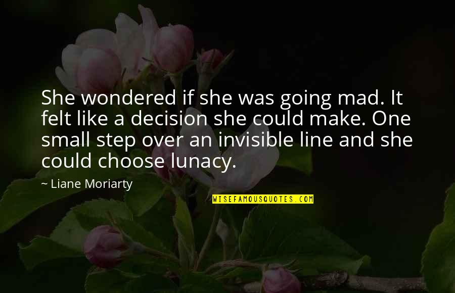 Sc Ghost Quotes By Liane Moriarty: She wondered if she was going mad. It