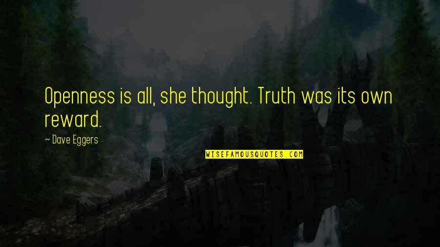 Scacciata Pie Quotes By Dave Eggers: Openness is all, she thought. Truth was its