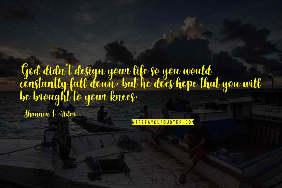 Scaletta Sanremo Quotes By Shannon L. Alder: God didn't design your life so you would