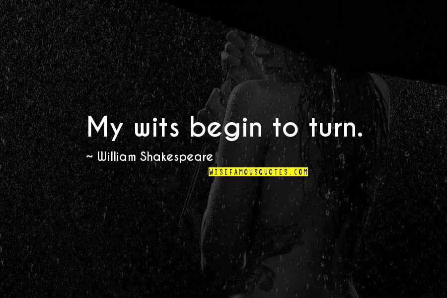 Scalise Quotes By William Shakespeare: My wits begin to turn.