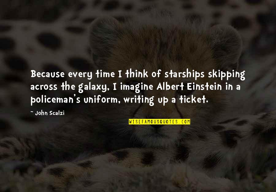 Scalzi's Quotes By John Scalzi: Because every time I think of starships skipping