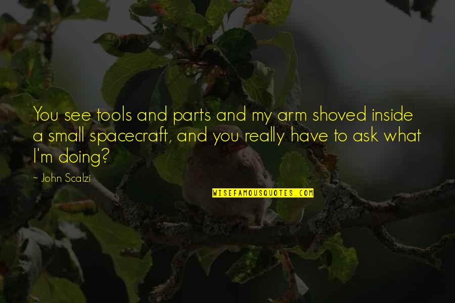 Scalzi's Quotes By John Scalzi: You see tools and parts and my arm