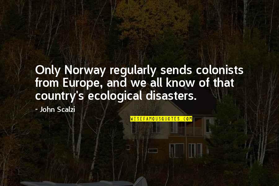 Scalzi's Quotes By John Scalzi: Only Norway regularly sends colonists from Europe, and