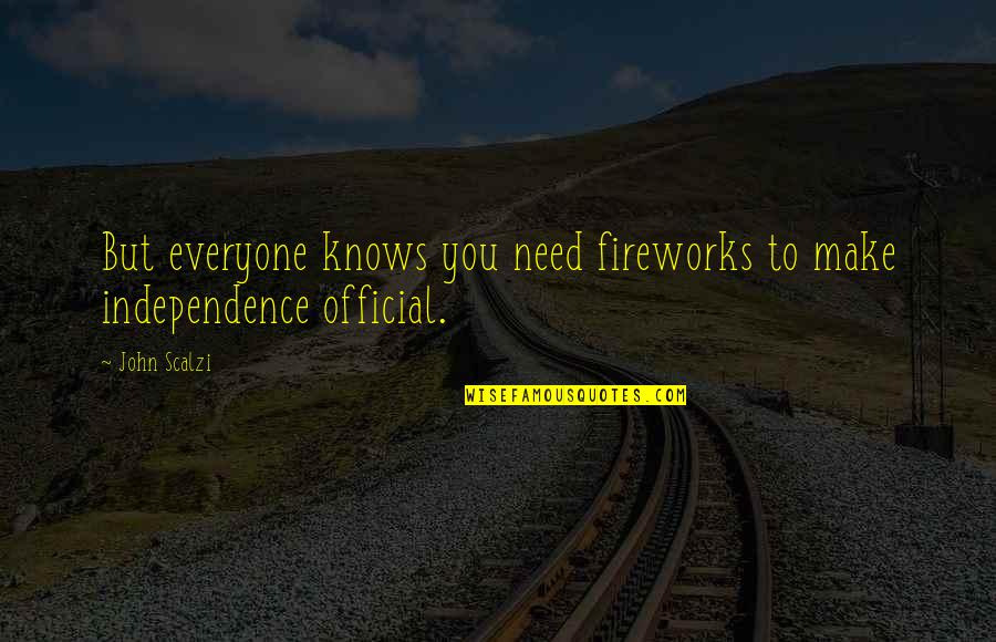 Scalzi's Quotes By John Scalzi: But everyone knows you need fireworks to make