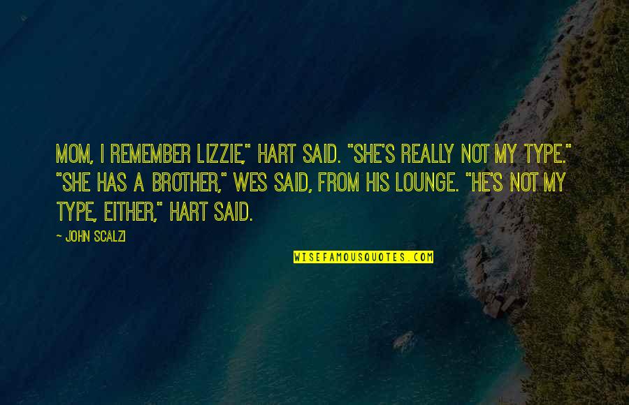 Scalzi's Quotes By John Scalzi: Mom, I remember Lizzie," Hart said. "She's really