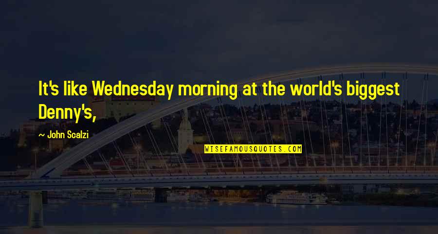 Scalzi's Quotes By John Scalzi: It's like Wednesday morning at the world's biggest