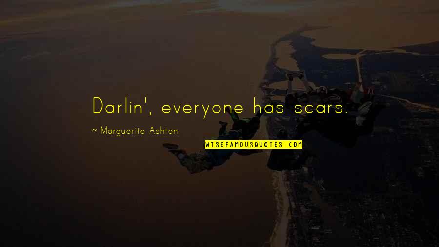 Scamming Money Quotes By Marguerite Ashton: Darlin', everyone has scars.