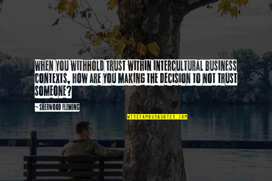 Scantlebury Pat Quotes By Sherwood Fleming: When you withhold trust within intercultural business contexts,