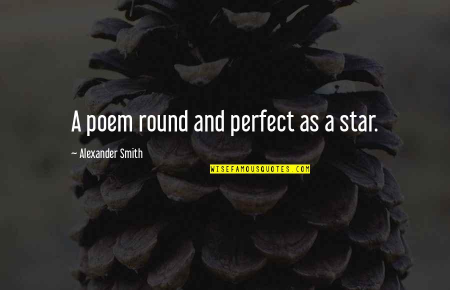 Scapegoats Quotes By Alexander Smith: A poem round and perfect as a star.