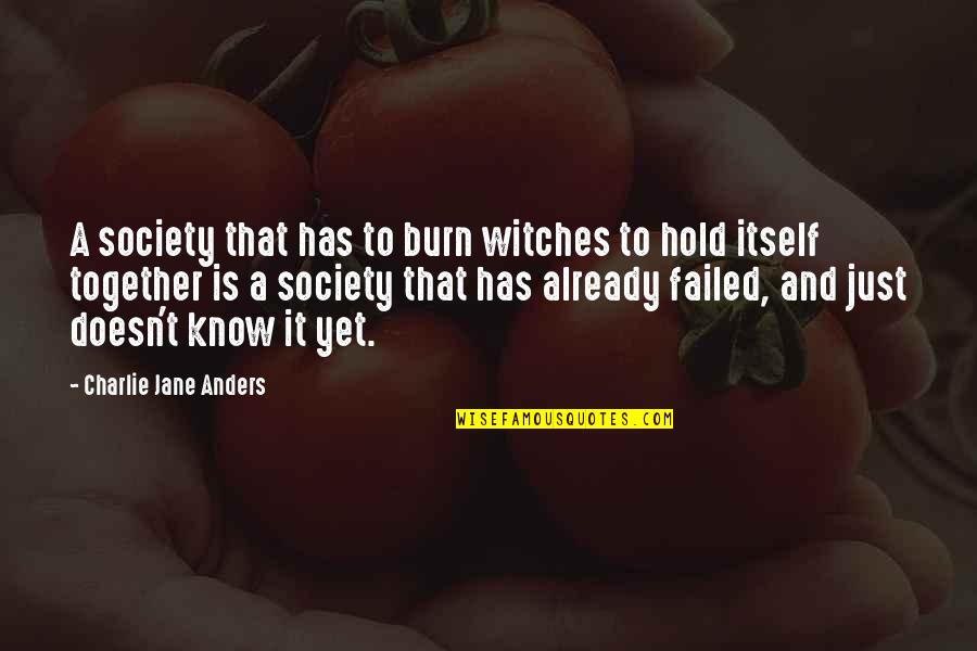 Scapegoats Quotes By Charlie Jane Anders: A society that has to burn witches to