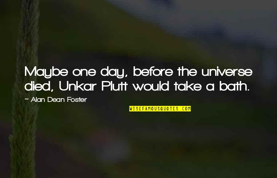 Scared Money Dont Make Money Quotes By Alan Dean Foster: Maybe one day, before the universe died, Unkar