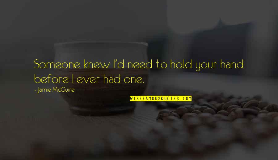 Scaring Yourself Quotes By Jamie McGuire: Someone knew I'd need to hold your hand