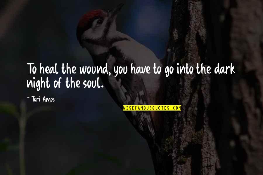 Scarly Movies Quotes By Tori Amos: To heal the wound, you have to go