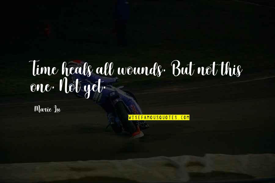 Scars And Wounds Quotes By Marie Lu: Time heals all wounds. But not this one.