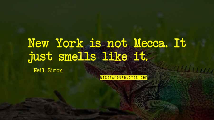 Scarsella Brothers Quotes By Neil Simon: New York is not Mecca. It just smells