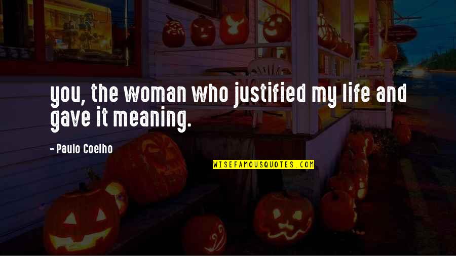 Scarselli From Calabria Quotes By Paulo Coelho: you, the woman who justified my life and